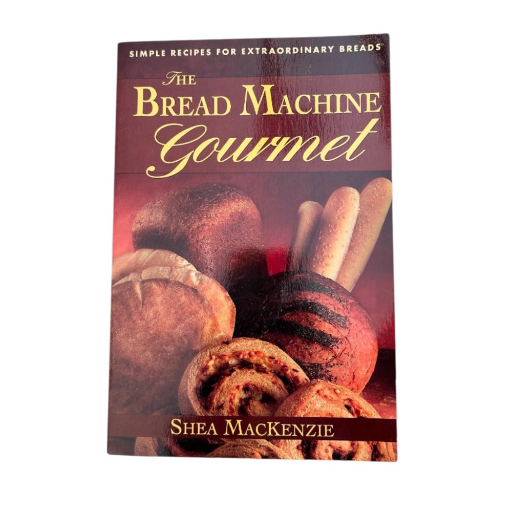 The Bread Machine Gourmet: Simple Recipes for Extraordinary Breads